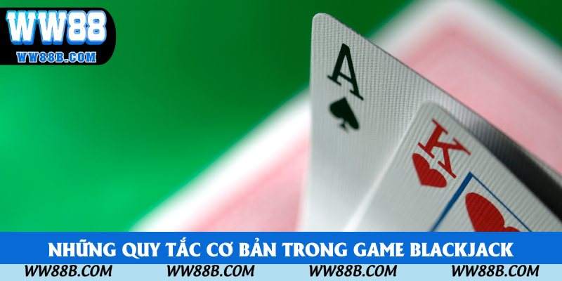 Những quy tắc cơ bản trong game Blackjack