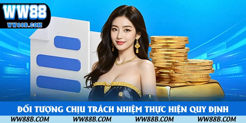 Đối tượng chịu trách nhiệm thực hiện quy định
