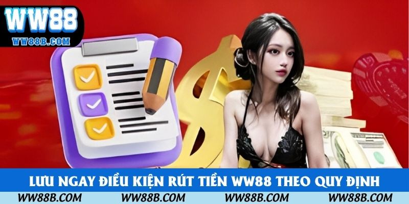 Lưu ngay điều kiện rút tiền WW88 theo quy định