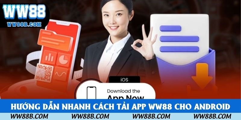 Hướng dẫn nhanh cách tải app WW88 cho Android
