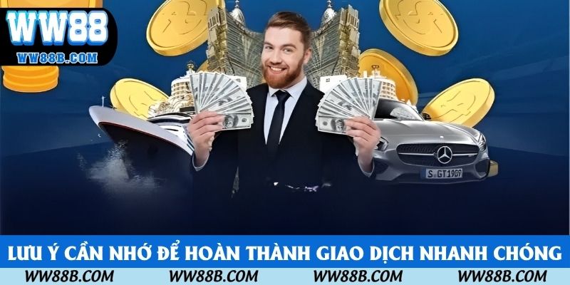 Lưu ý cần nhớ để hoàn thành giao dịch nhanh chóng