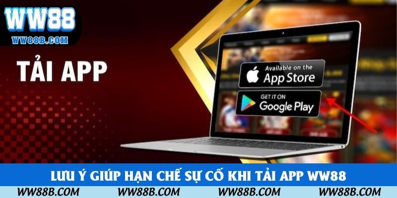 Lưu ý giúp hạn chế sự cố khi tải app WW88