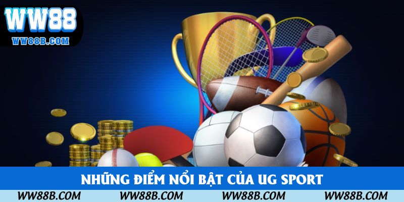 Những điểm nổi bật của UG Sport Những điểm nổi bật của UG Sport
